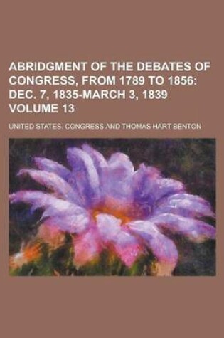 Cover of Abridgment of the Debates of Congress, from 1789 to 1856 Volume 13