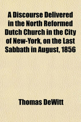 Cover of A Discourse Delivered in the North Reformed Dutch Church in the City of New-York, on the Last Sabbath in August, 1856