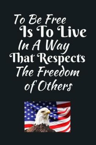 Cover of To Be Free is To Live In A Way That Respects The Freedom Of Others