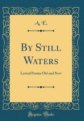 Book cover for By Still Waters: Lyrical Poems Old and New (Classic Reprint)