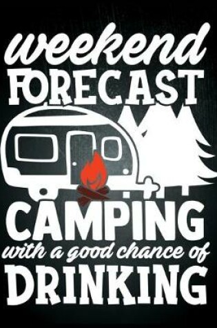 Cover of Weekend Forecast Camping With A Good Chance Of Drinking