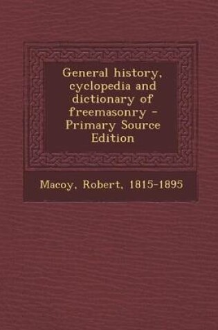 Cover of General History, Cyclopedia and Dictionary of Freemasonry - Primary Source Edition