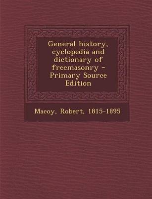 Book cover for General History, Cyclopedia and Dictionary of Freemasonry - Primary Source Edition