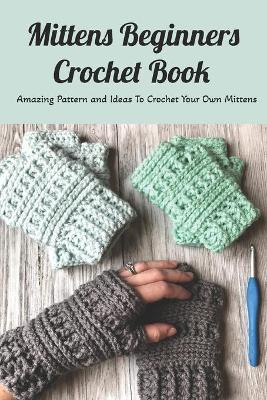 Book cover for Mittens Beginners Crochet Book