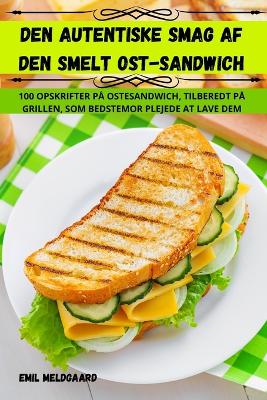 Book cover for Den Autentiske Smag AF Den Smelt Ostsandwich