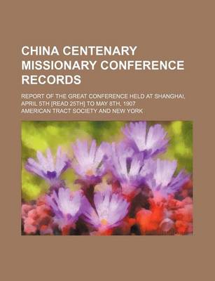 Book cover for China Centenary Missionary Conference Records; Report of the Great Conference Held at Shanghai, April 5th [Read 25th] to May 8th, 1907