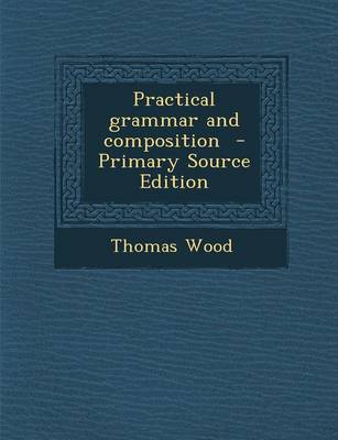 Book cover for Practical Grammar and Composition - Primary Source Edition