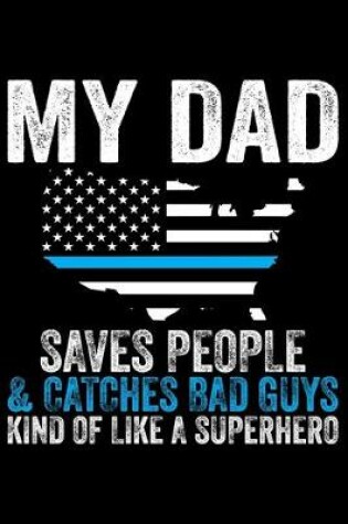 Cover of My Dad Saves People & Catches Bad Guys Kind Of Like A Superhero
