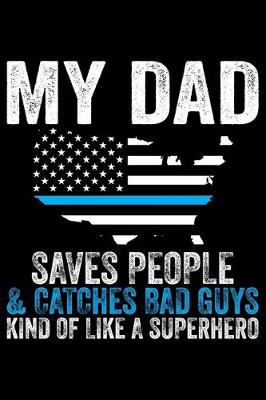 Book cover for My Dad Saves People & Catches Bad Guys Kind Of Like A Superhero