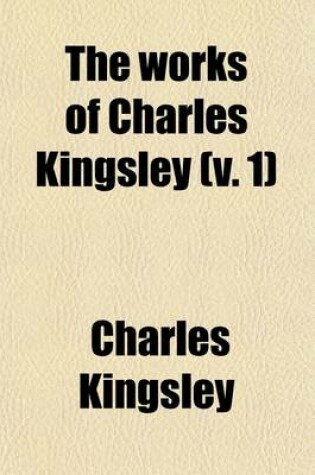 Cover of The Works of Charles Kingsley (Volume 1)