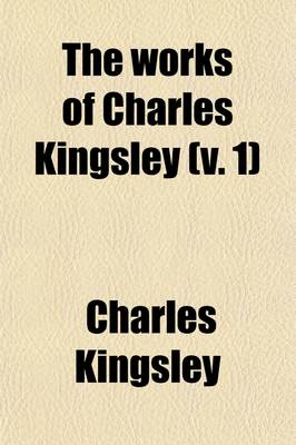 Book cover for The Works of Charles Kingsley (Volume 1)