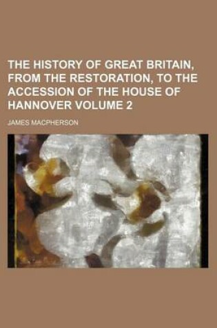 Cover of The History of Great Britain, from the Restoration, to the Accession of the House of Hannover Volume 2