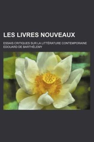 Cover of Les Livres Nouveaux; Essais Critiques Sur La Litterature Contemporaine