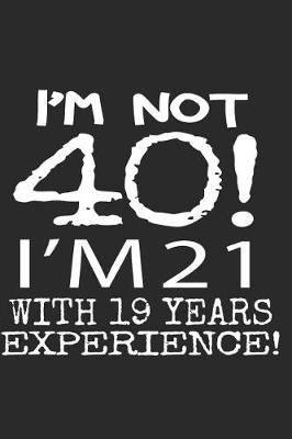 Book cover for I'm not 40! I'm 21 with 19 years experience!