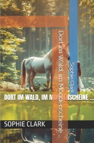 Cover of Dort im Wald, im Mondenscheine ...