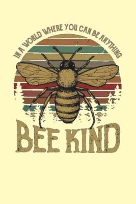 Book cover for In a World Where You Can Be Anything Bee Kind