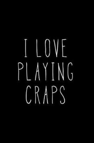 Cover of I Love Playing Craps