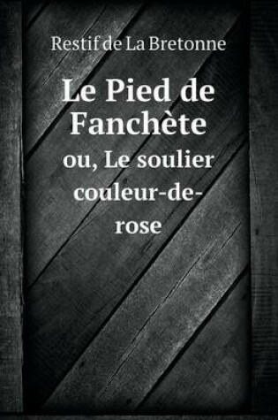 Cover of Le Pied de Fanchète ou, Le soulier couleur-de-rose