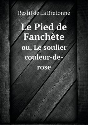 Book cover for Le Pied de Fanchète ou, Le soulier couleur-de-rose