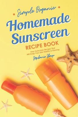 Book cover for Simple Organic Homemade Sunscreen Recipe Book