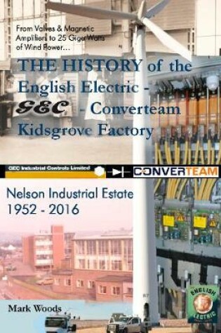 Cover of The History of GEC,English Electric, Converteam,  Kidsgrove Factory