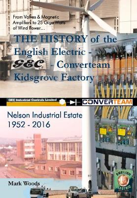 Book cover for The History of GEC,English Electric, Converteam,  Kidsgrove Factory