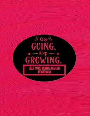 Book cover for Keep Going Keep Growing - Self Care Mental Health Workbook