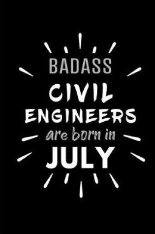 Cover of Badass Civil Engineers Are Born In July