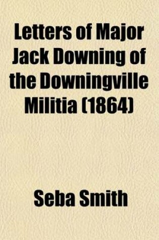 Cover of Letters of Major Jack Downing of the Downingville Militia