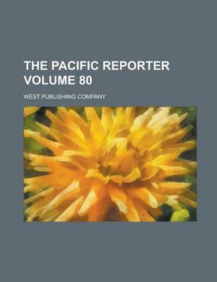 Book cover for The Pacific Reporter Volume 80