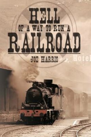 Cover of Hell of a Way to Run a Railroad