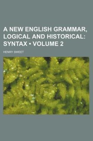 Cover of A New English Grammar, Logical and Historical (Volume 2); Syntax