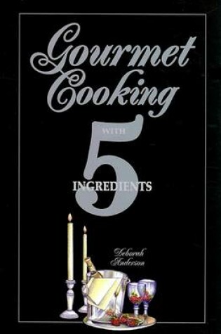 Cover of Gourmet Cooking with 5 Ingredients