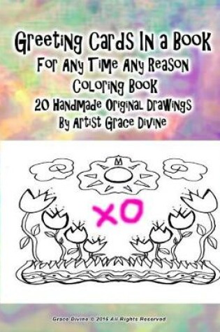 Cover of Greeting Cards In a Book For Any Time Any Reason Coloring Book 20 Handmade Original Drawings By Artist Grace Divine