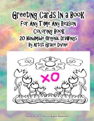 Book cover for Greeting Cards In a Book For Any Time Any Reason Coloring Book 20 Handmade Original Drawings By Artist Grace Divine