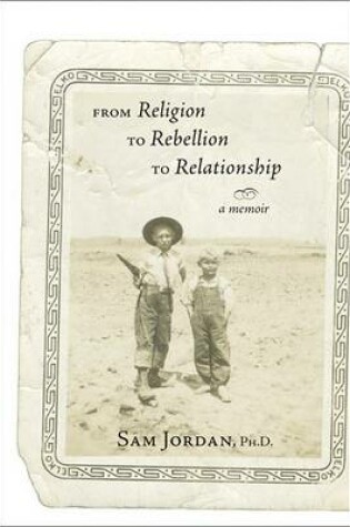 Cover of From Religion to Rebellion to Relationship