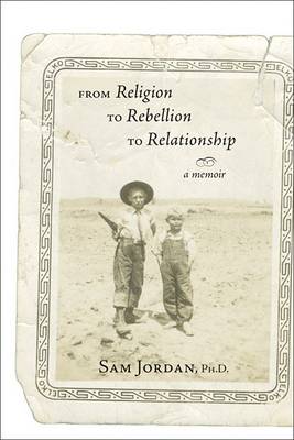 Book cover for From Religion to Rebellion to Relationship