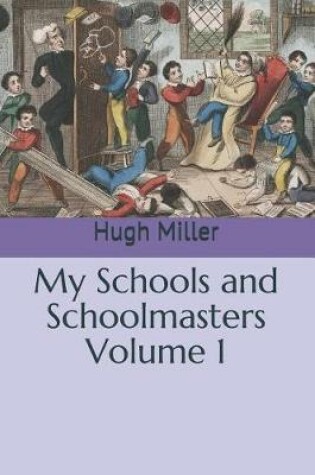 Cover of My Schools and Schoolmasters Volume 1