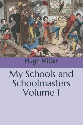 Book cover for My Schools and Schoolmasters Volume 1