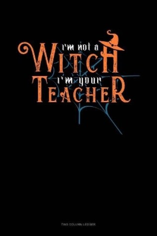 Cover of I'm Not a Witch I'm Your Teacher