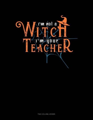 Book cover for I'm Not a Witch I'm Your Teacher