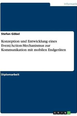 Cover of Konzeption und Entwicklung eines Event/Action-Mechanismus zur Kommunikation mit mobilen Endgeraten