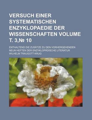 Book cover for Versuch Einer Systematischen Enzyklopaedie Der Wissenschaften Volume . 3, 10; Enthaltend Die Zusatze Zu Den Vorhergehenden Neun Heften Der Enzyklopadische Literatur