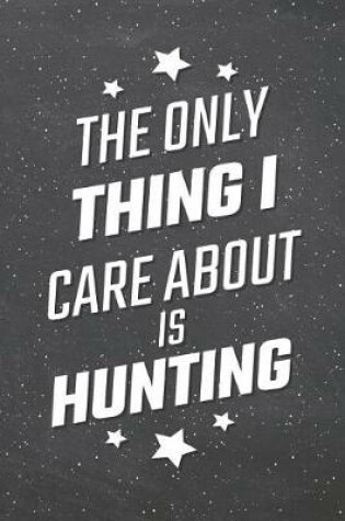 Cover of The Only Thing I Care About Is Hunting