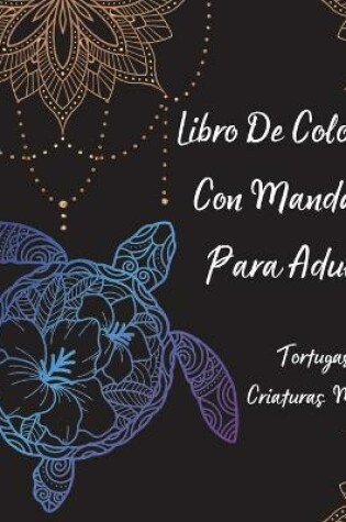 Cover of Libro De Colorear Con Mandalas Para Adultos - Tortugas Y Criaturas Marinas