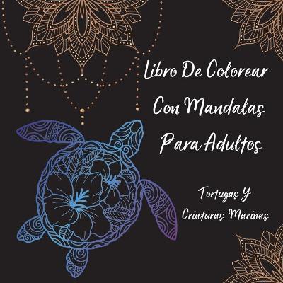 Book cover for Libro De Colorear Con Mandalas Para Adultos - Tortugas Y Criaturas Marinas