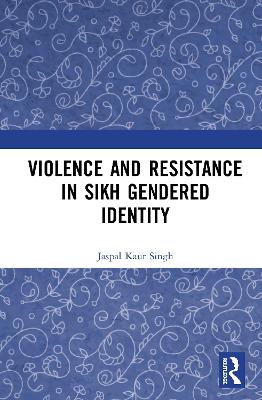 Cover of Violence and Resistance in Sikh Gendered Identity