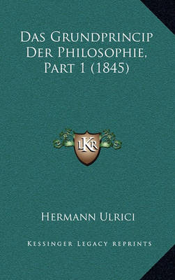 Book cover for Das Grundprincip Der Philosophie, Part 1 (1845)