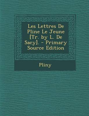 Book cover for Les Lettres de Pline Le Jeune [Tr. by L. de Sacy]. - Primary Source Edition