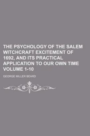 Cover of The Psychology of the Salem Witchcraft Excitement of 1692, and Its Practical Application to Our Own Time Volume 1-10